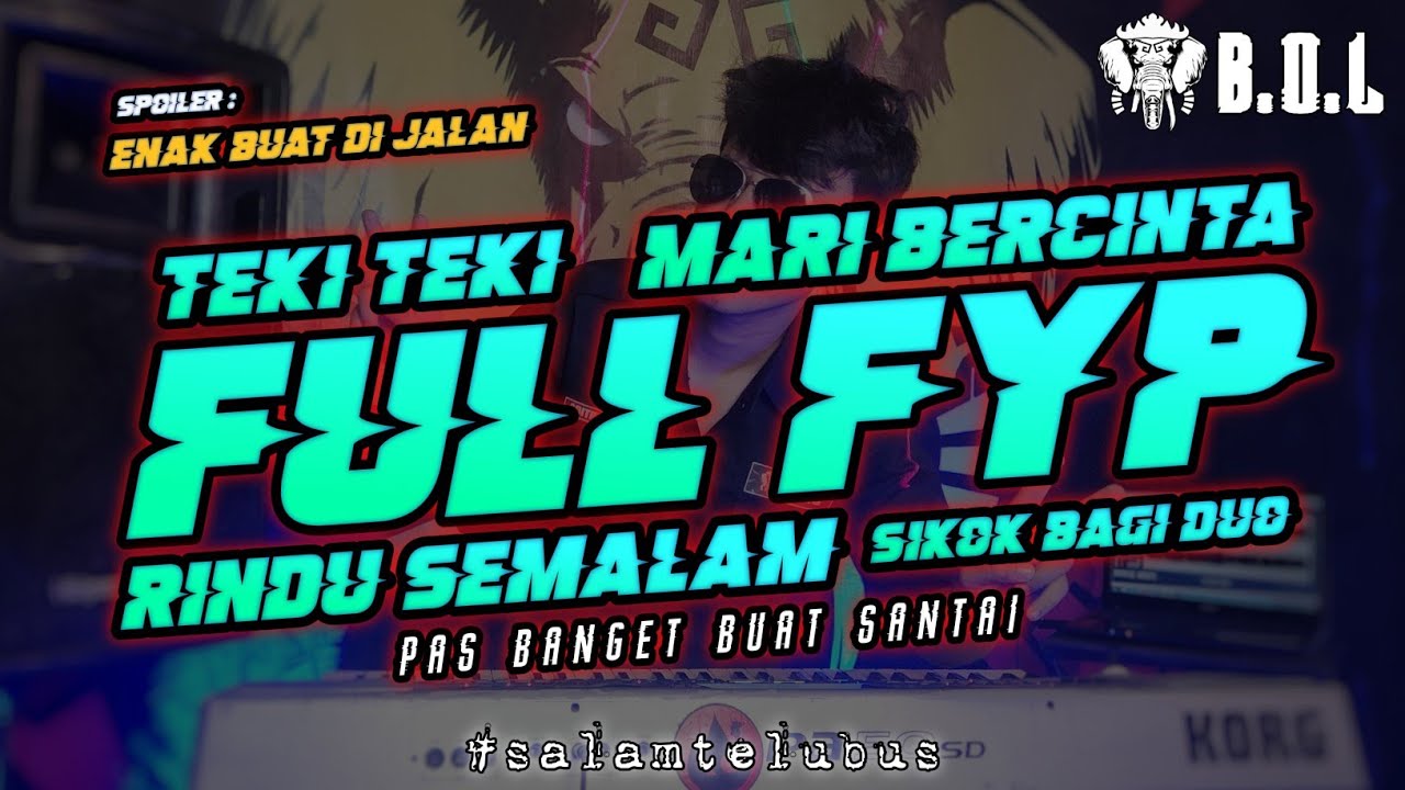 FULL FYP TEKI TEKI || MARI BERCINTA || RINDU SEMALAM || SIKOK BAGI DUO || BUJANG ORGEN LAMPUNG 2022