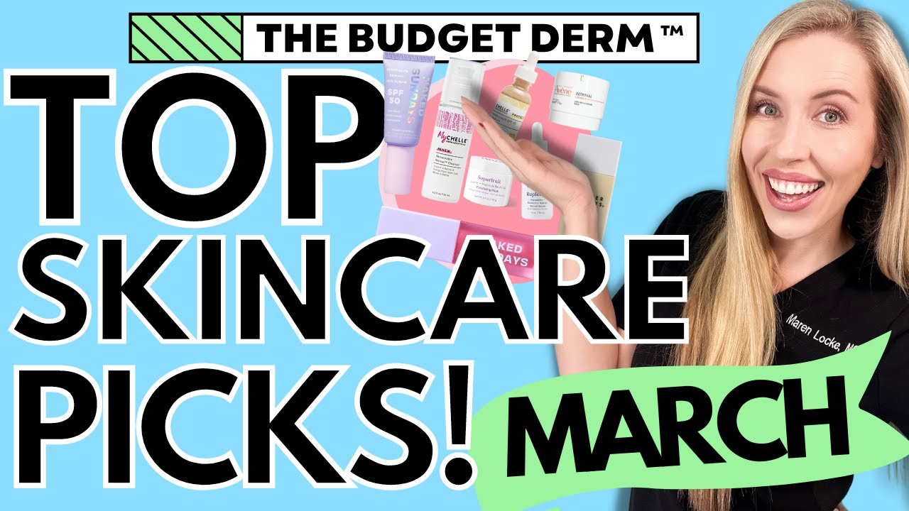 My TOP Skincare Picks for March! | The Budget Dermatologist