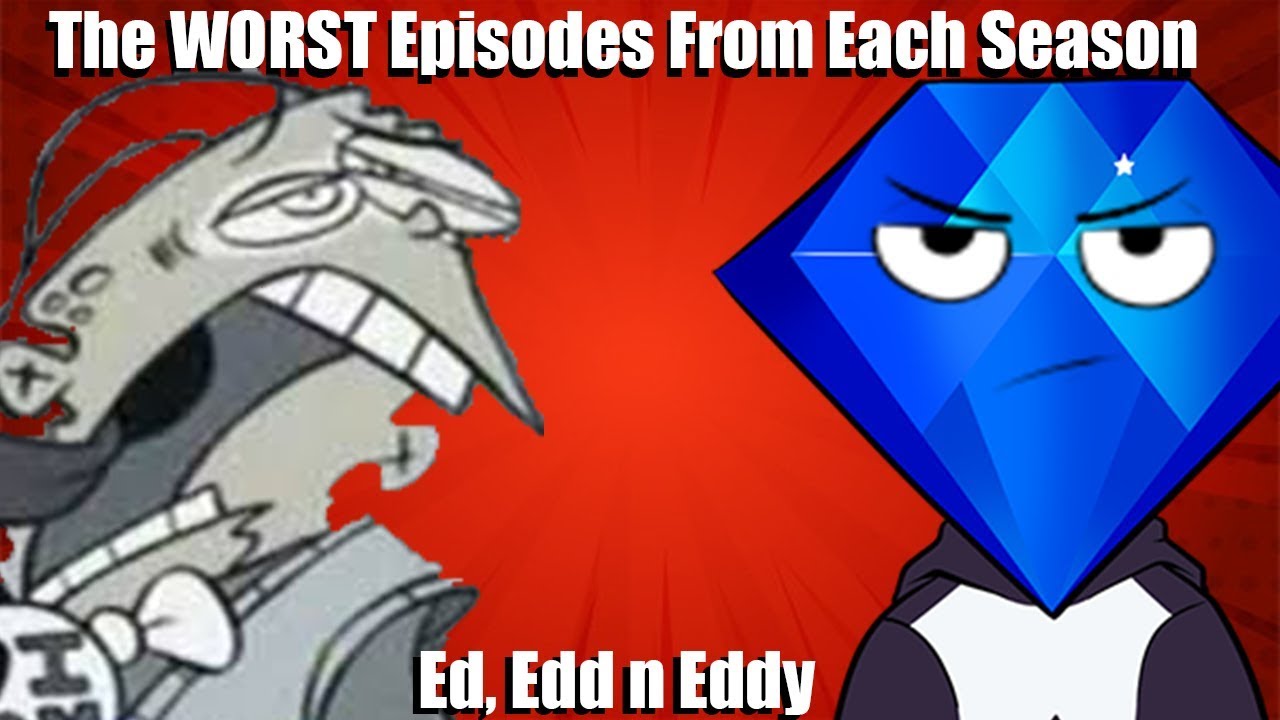 Worst Episodes from Each Season (Ed, Edd n Eddy)