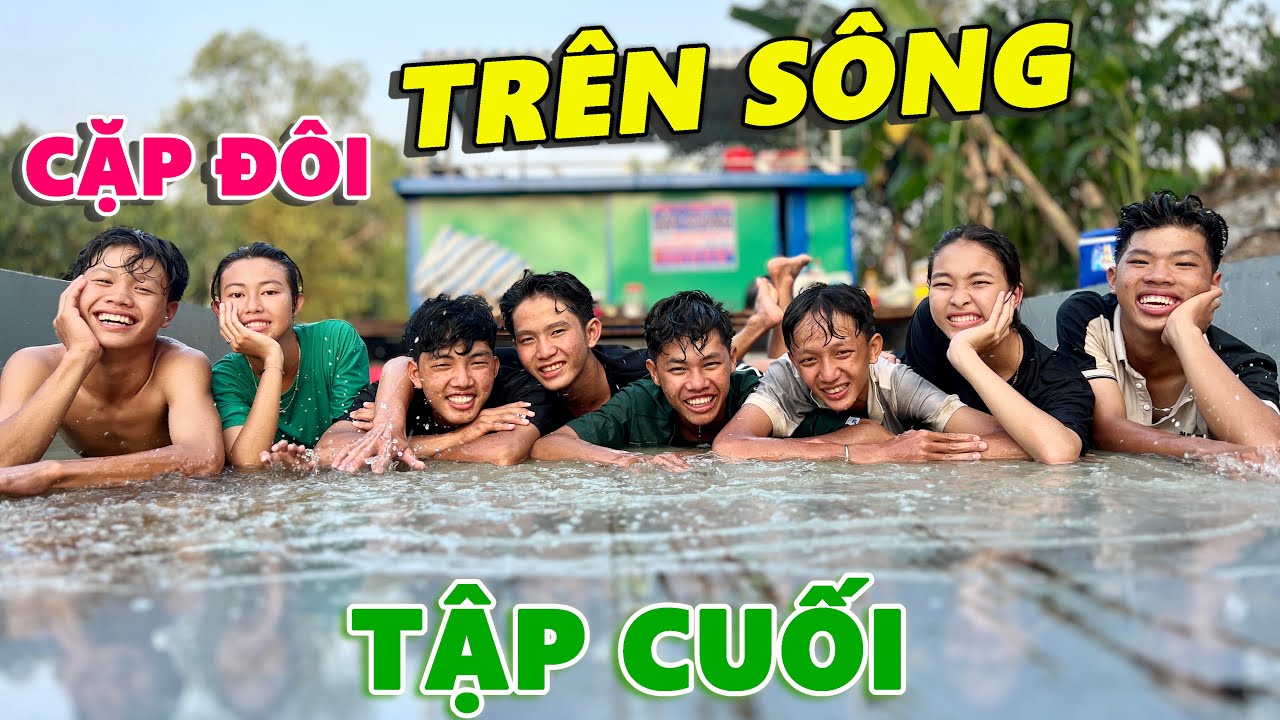 Anh Thời Đại | Tập Cuối - Thử Thách 48H Cắm Trại Cặp Đôi Trên Sông - Khả Ái Cô Đơn
