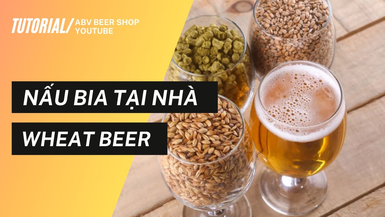 Cách nấu Wheat Beer tại nhà | How to make wheat beer at home?