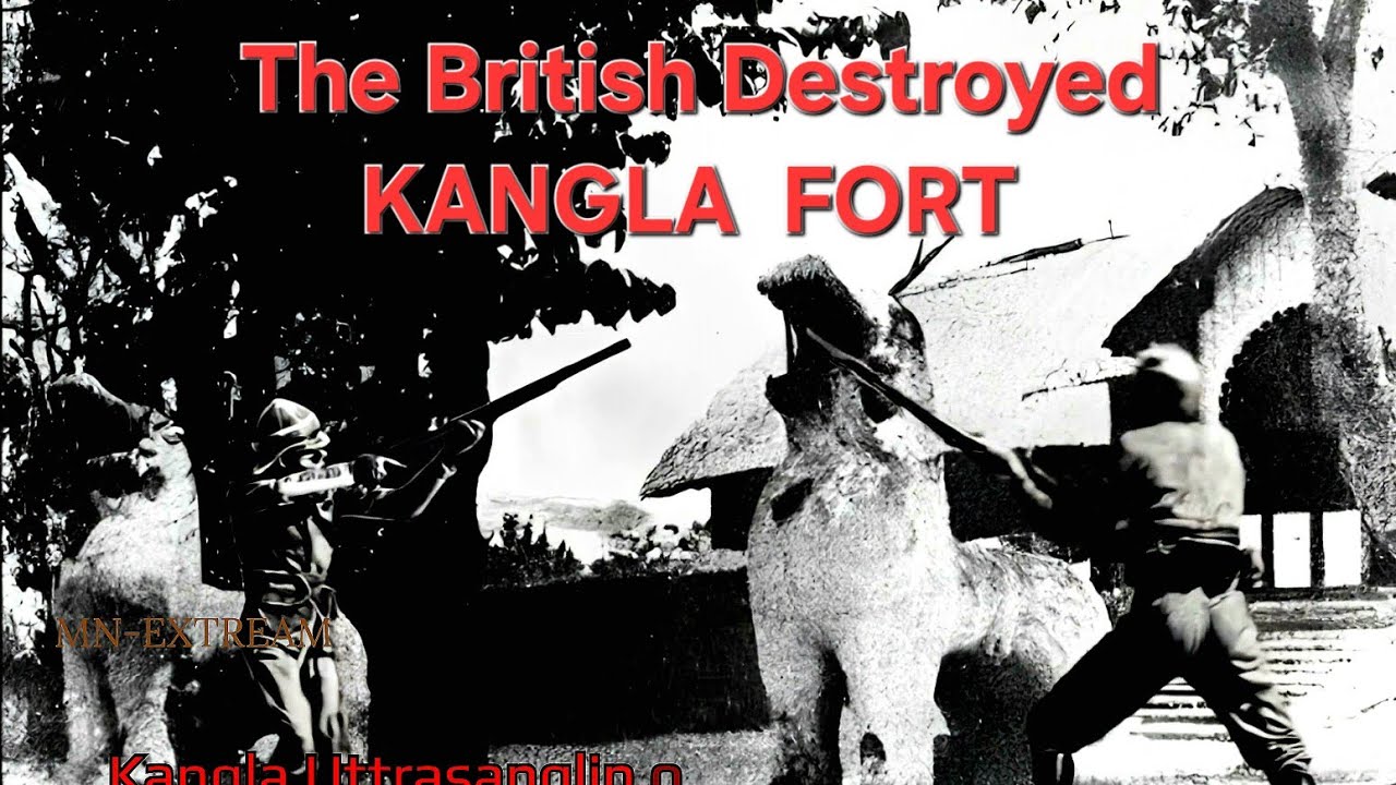 When The Kangla Fort Destroyed by British.