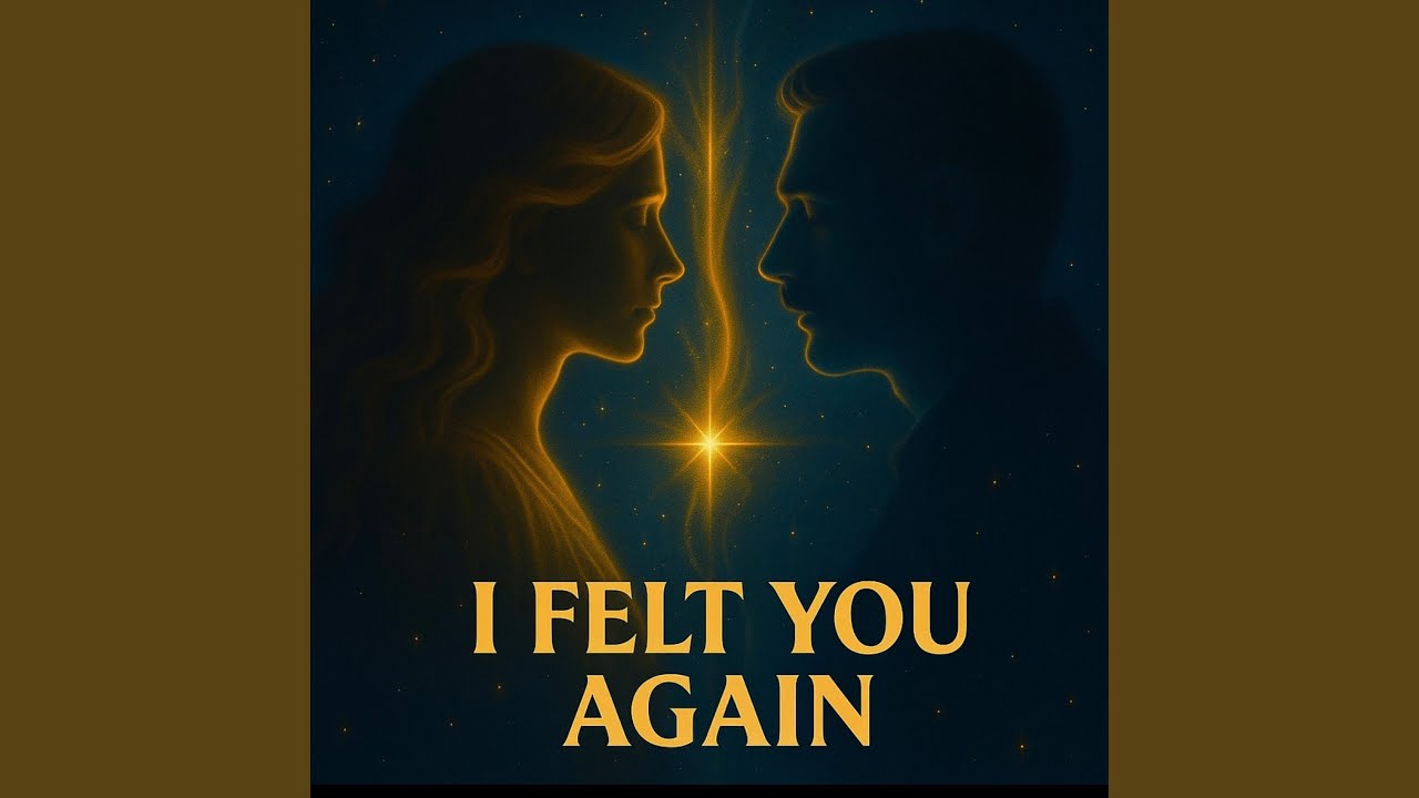 I FELT YOU AGAIN
