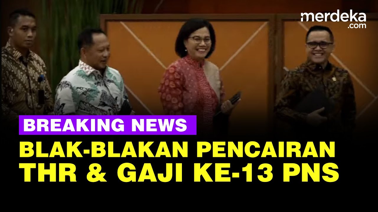 🔴 Live Now - Sri Mulyani Blak-blakan Pencairan THR & Gaji Ke-13 PNS, Termasuk Soal Keterlambatan