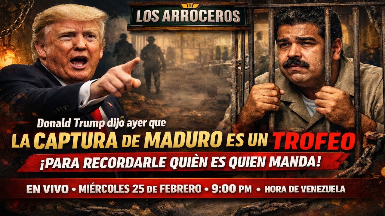 Para Trump la captura de Maduro es un trofeo En vivo miércoles 25 febrero 9:00 pm Venezuela