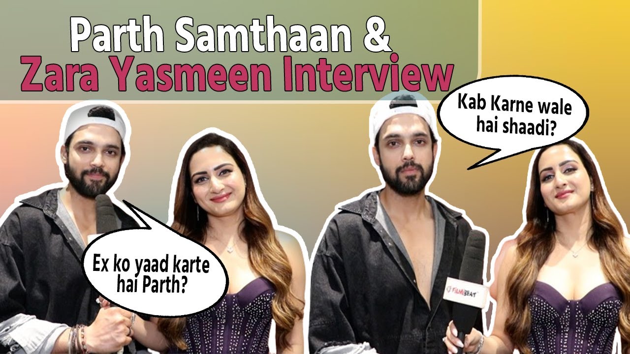 Parth Samthaan and Zara Yasmeen talk about their Love life | Sabki Baaratein Aayi 2 | FilmiBeat