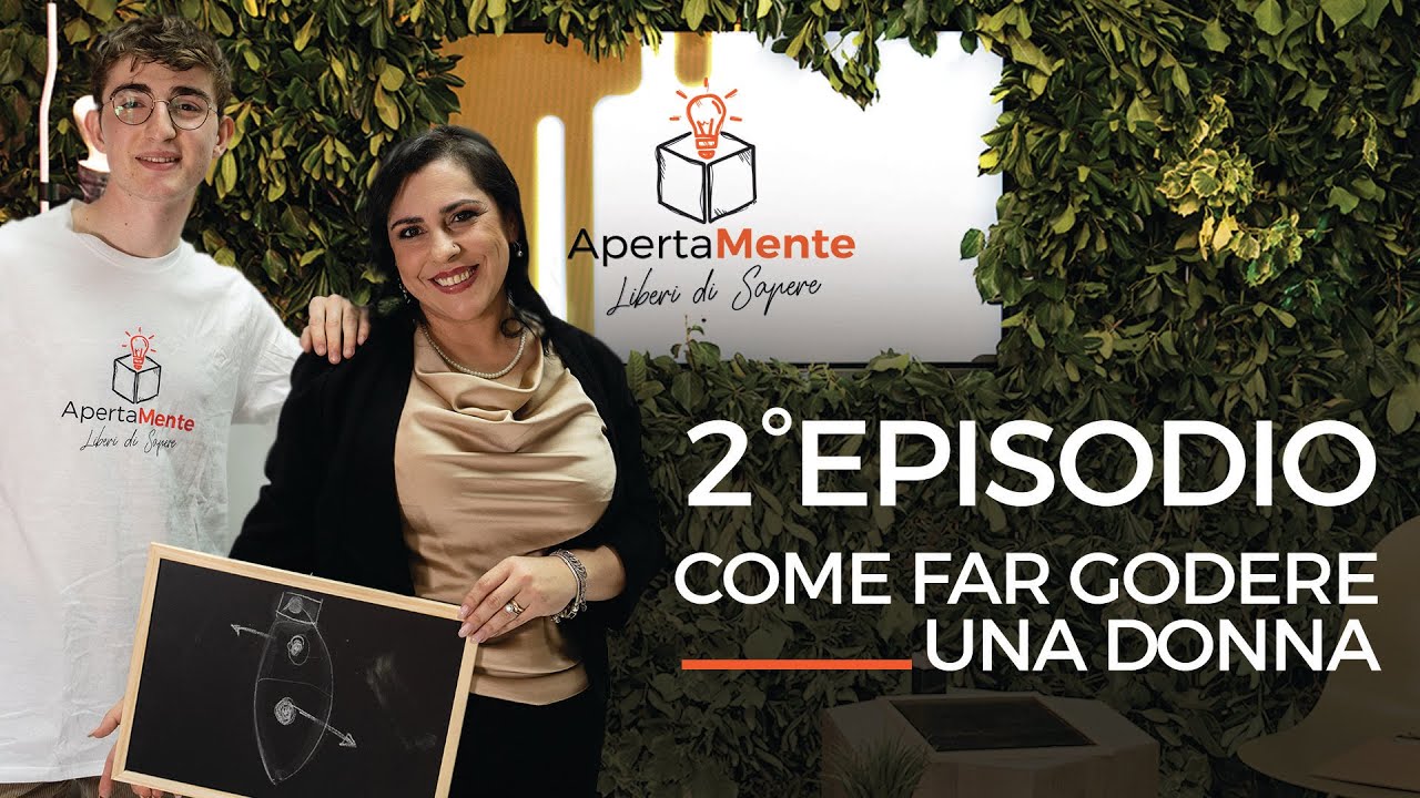 ApertaMente - Episodio 2- Come far godere una donna
