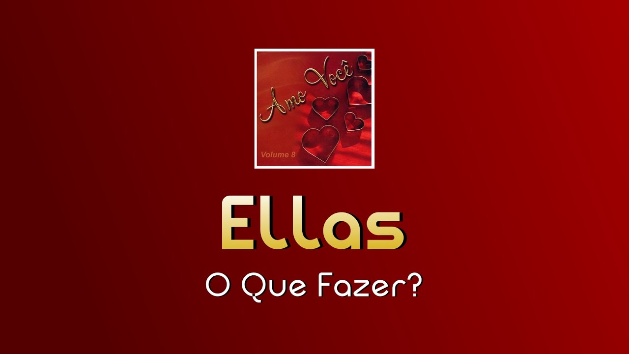 Ellas - O Que Fazer?