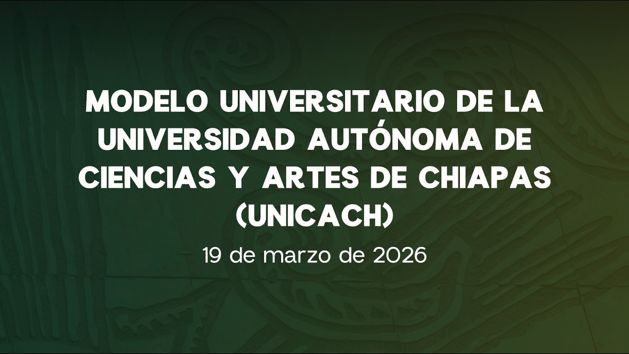 🔴Modelo Universitario de la Universidad Autónoma de Ciencias y Artes de Chiapas (UNICACH) - 19/03/26