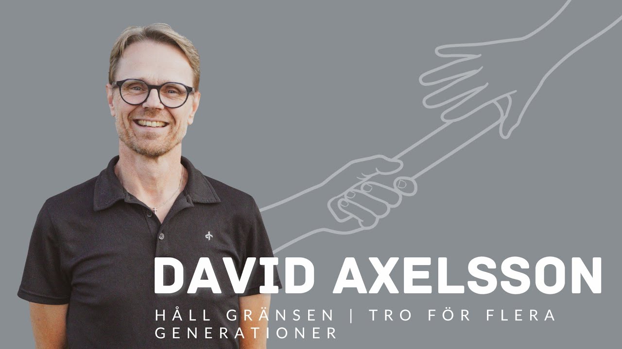 Predikan 22 februari | David Axelsson | Håll gränsen - Tro för flera generationer