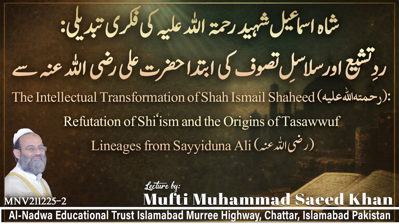 The Intellectual Transformation of Shah Ismail Shaheed: Refutation of Shiaism & Explaining Tassawuf