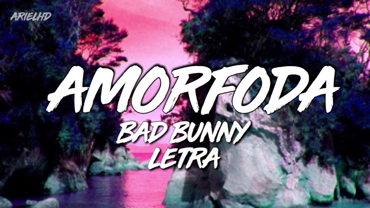 Bad Bunny- Amorfoda Lyrics/Letra HD