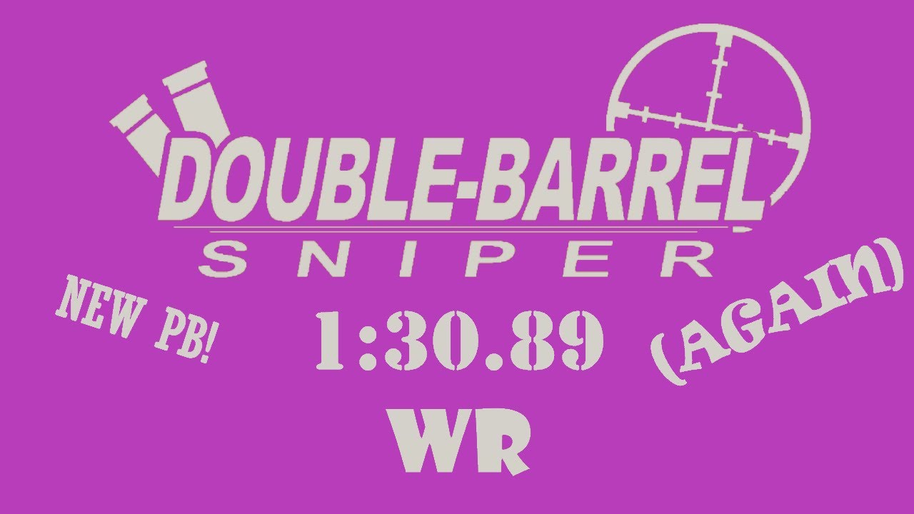 Double Barrel Sniper Any% 1:30.89 (Former PB +  Former WR)