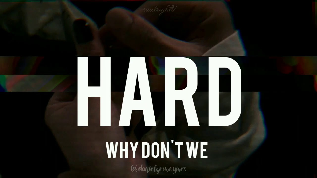 Hard - Why Don't We (lyrics)