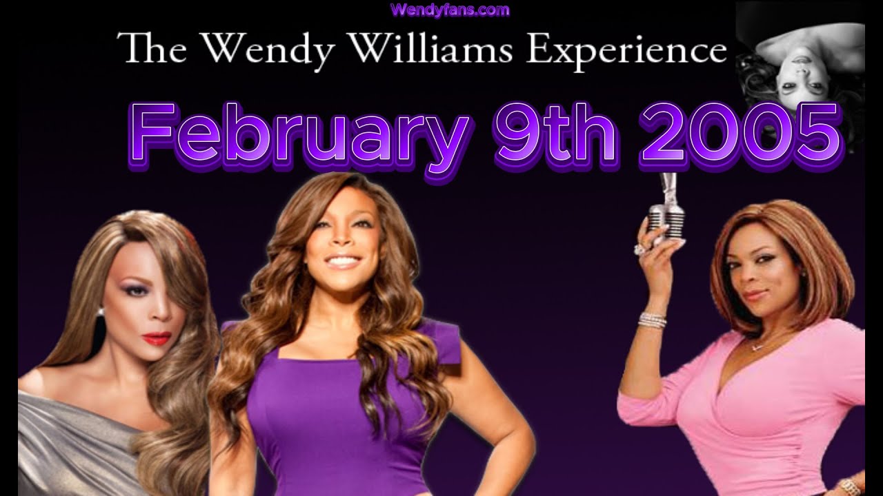 February 9th 2005 of The Wendy Williams Experience Radio Show