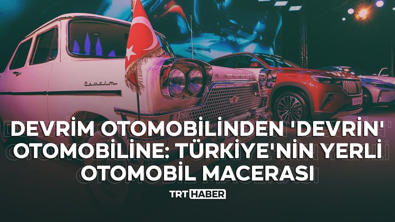 Devrim otomobilinden 'devrin' otomobiline: T&uuml;rkiye'nin yerli otomobil macerası