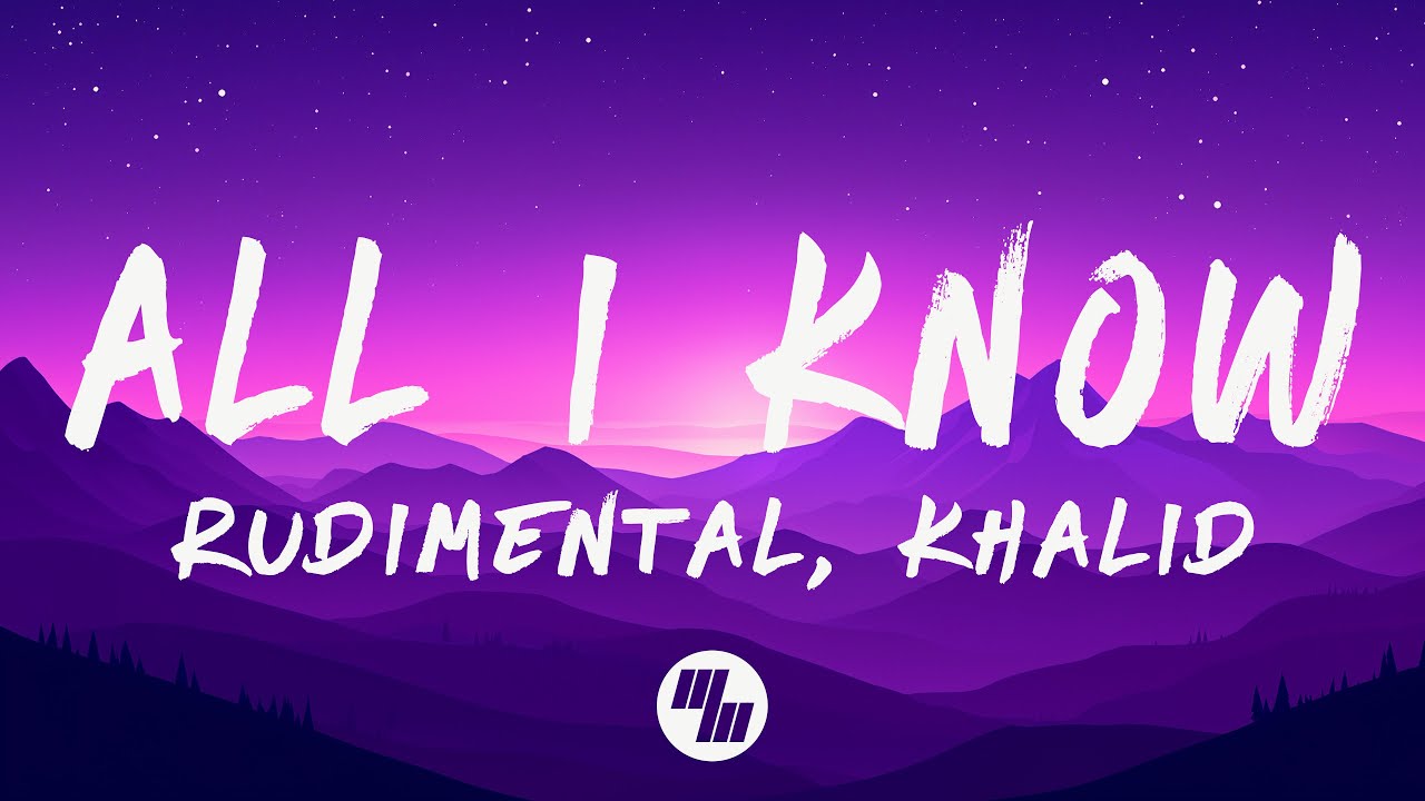 Rudimental & Khalid - All I Know (Lyrics)