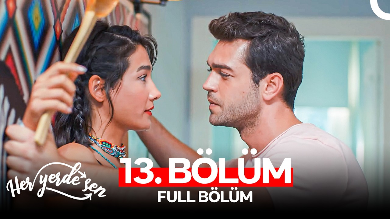 Her Yerde Sen 13. Bölüm (FULL HD)