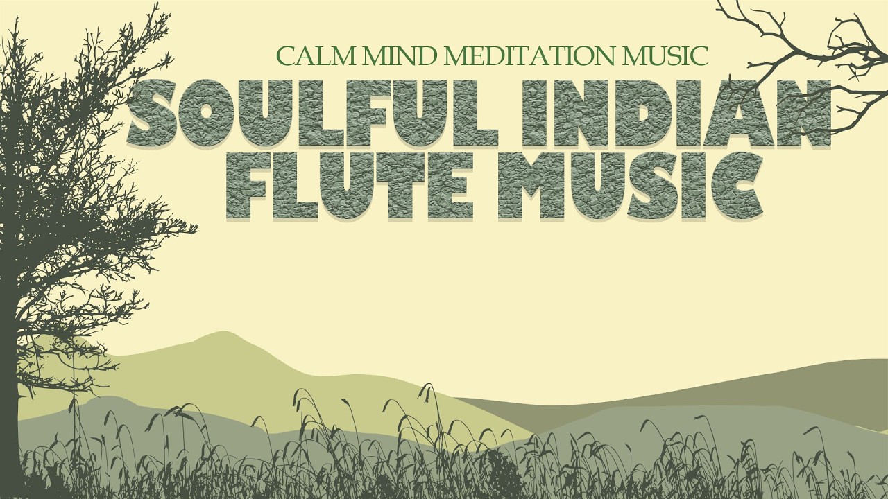 Soulful Indian Flute Music |Calm Mind Meditation Music