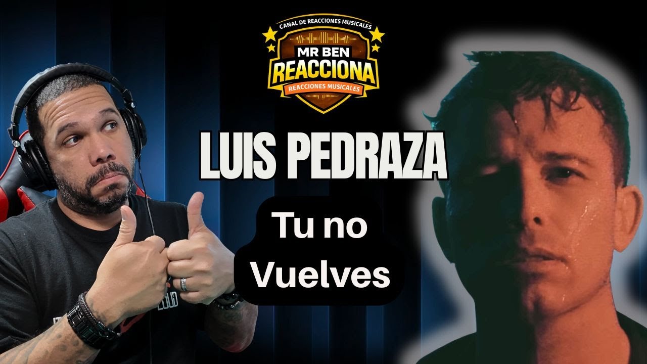 T&uacute; No Vuelves - Luis Pedraza Reacci&oacute;n Completa