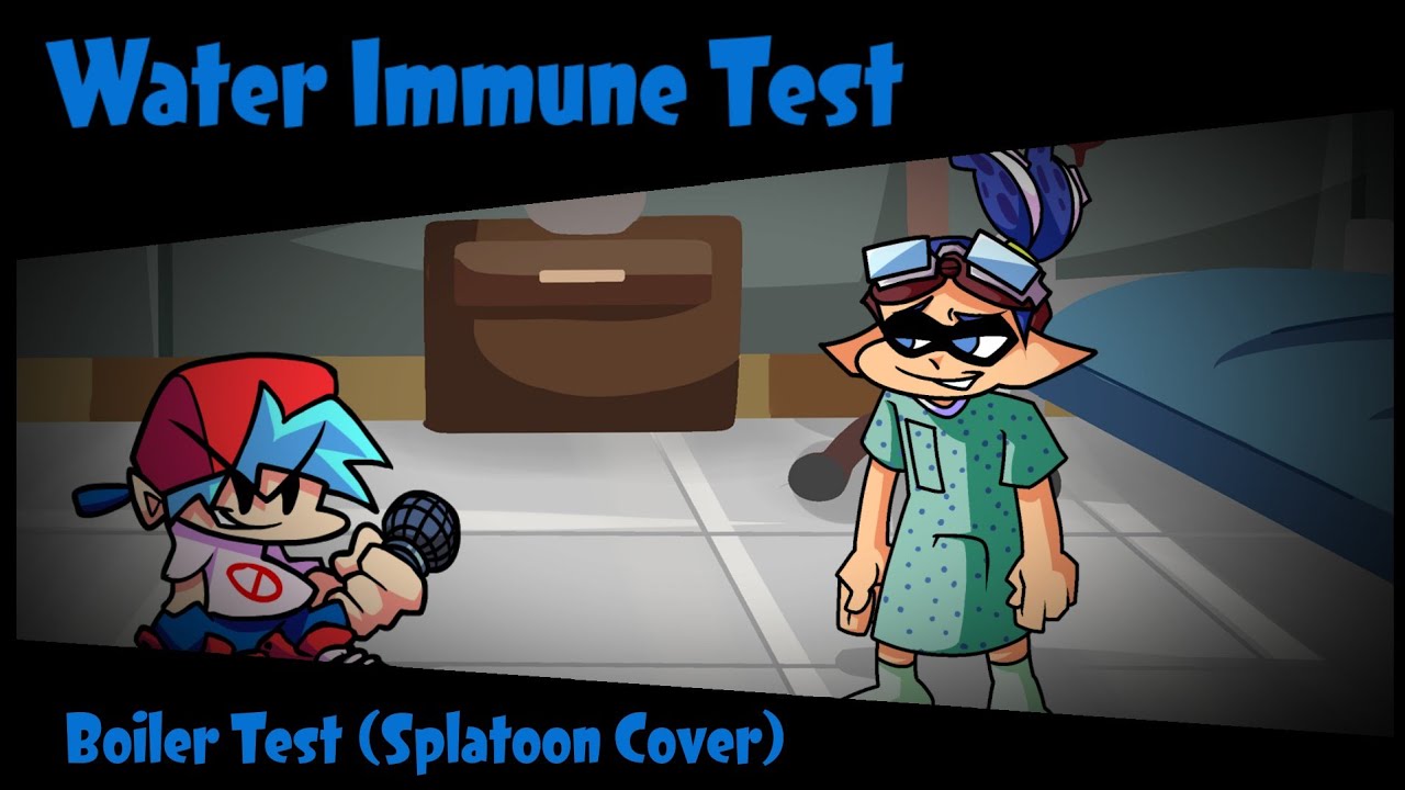 Water Immune Test - (Boiler Test Splatoon Cover)