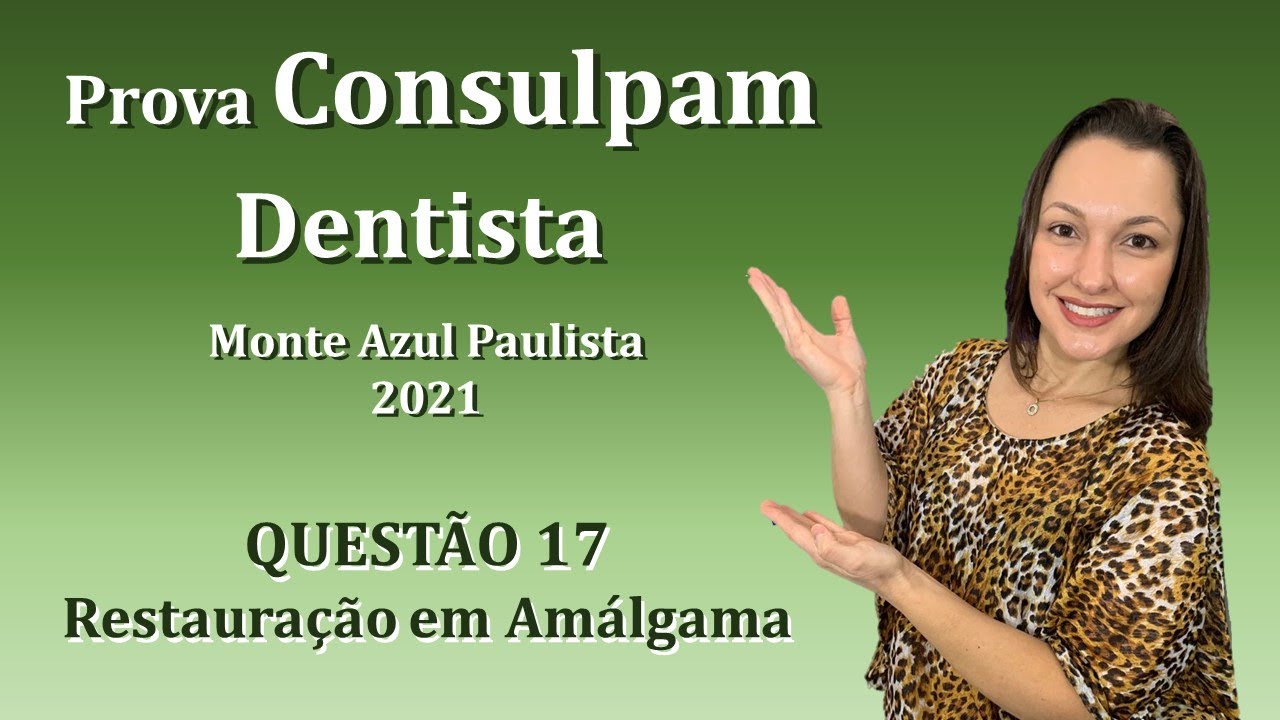 Restauração em Amálgama - Concurso Público Dentista Consulpam Questão 17 (Monte Azul Paulista 2021)
