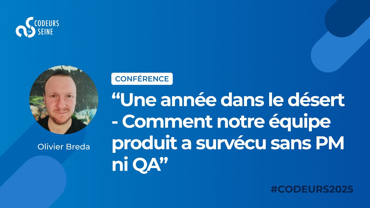 Une année dans le désert   Comment notre équipe produit a survécu sans PM ni QA ‐ Olivier Breda