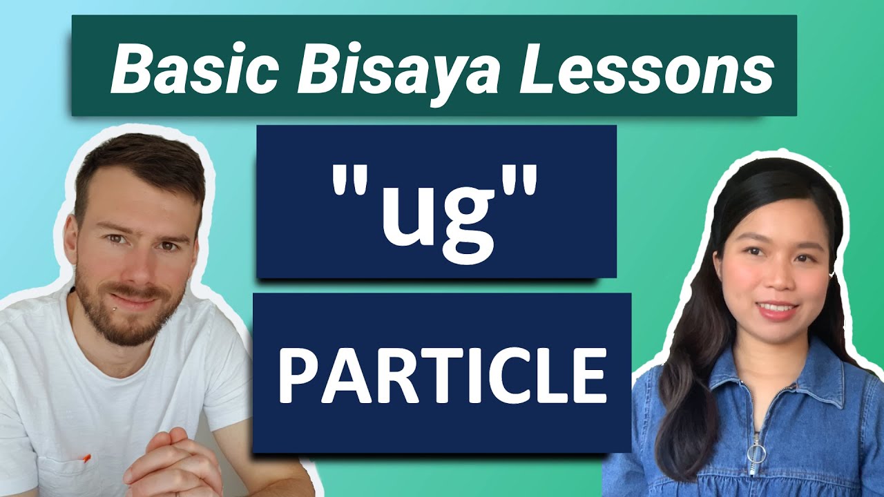Filipino Bisaya Lessons 101: How To Use The 'Ug' Particle