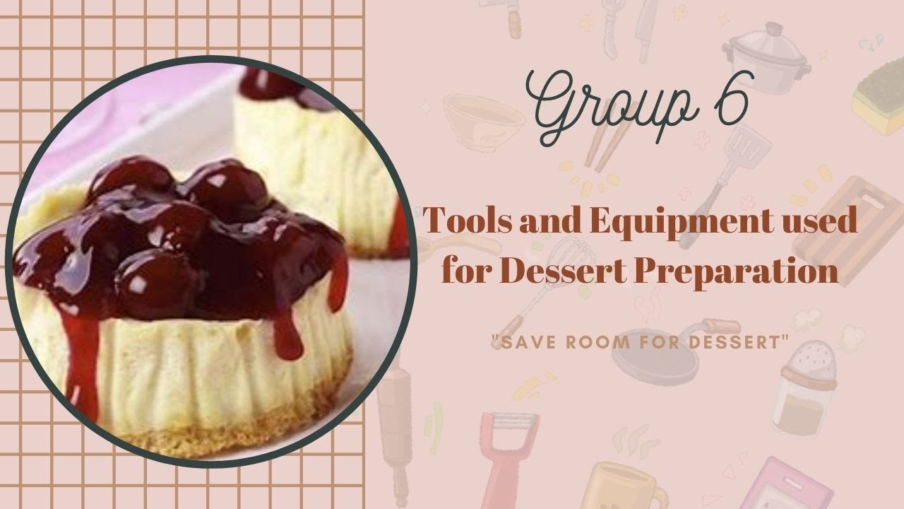 Group 6 -  Tools and Equipment used for Dessert Preparation