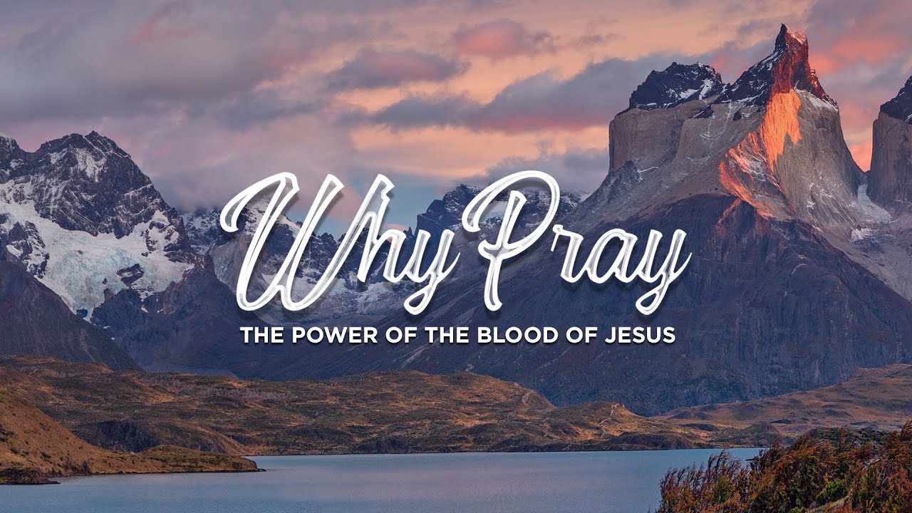 Why Pray Pt 2: The Power of the Blood of Jesus - Jack Deere