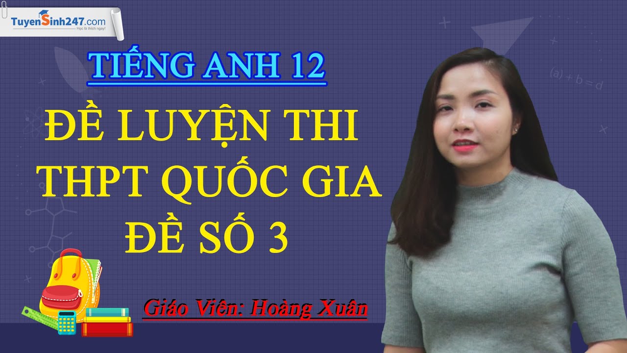 Chữa đề thi thử TN THPT môn tiếng Anh – Đề số 3 – Cô Hoàng Xuân