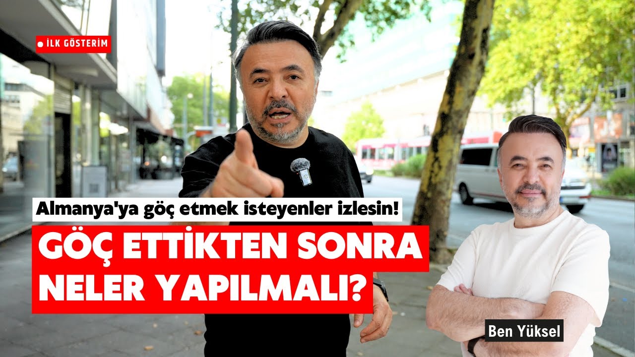 ALMANYA'YA GÖÇ ETMEK İSTEYENLER İZLESİN! GÖÇ ETTİKTEN SONRA NELER YAPILMALI? @Ben Yüksel