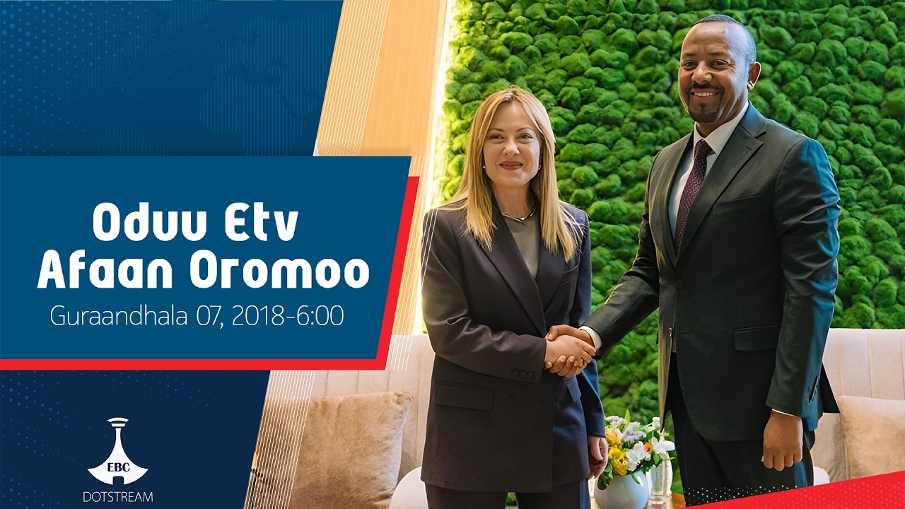 Oduu Afaan Oromoo ... Guraandhala 07, 2018-6:00  etv |Ebc |Etv Afaan Oromoo|