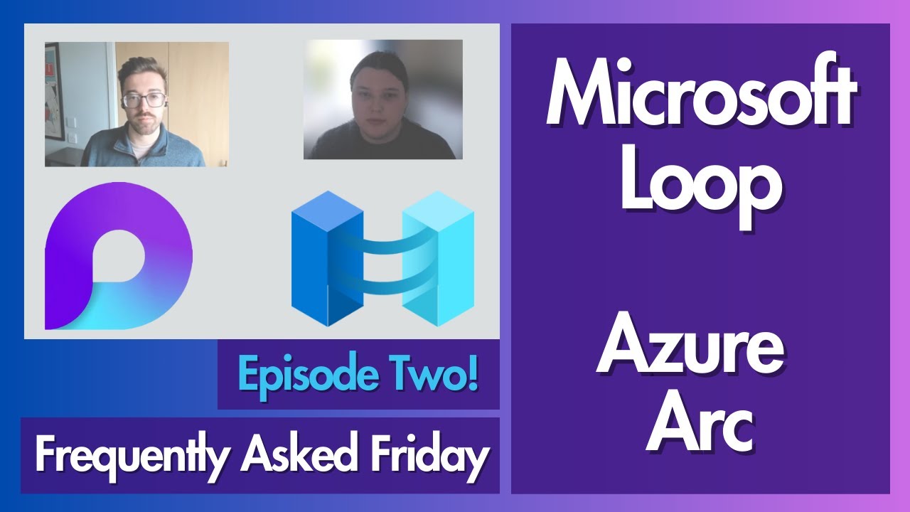 Frequently Asked (Azure) Friday - Collaboration with Microsoft Loop & Why To Use Azure Arc?