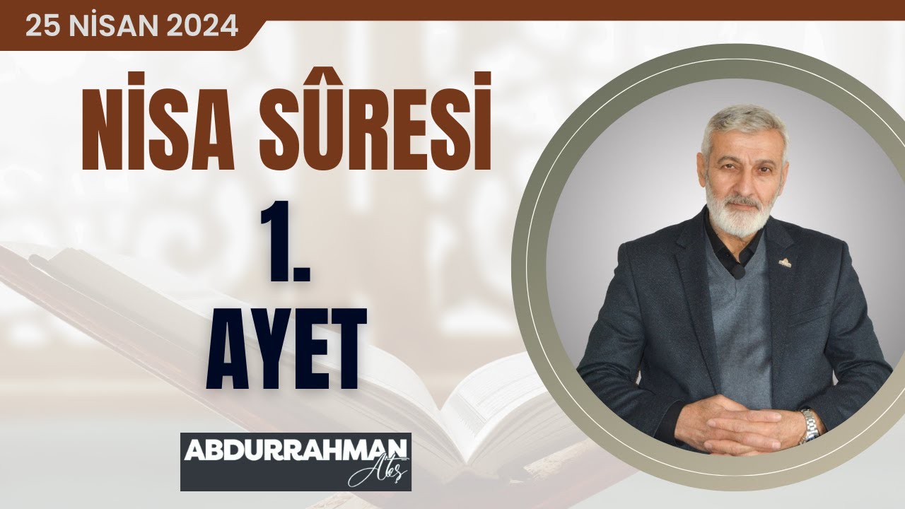 Nisâ Sûresi 1. Ayet Tefsiri | Abdurrahman Ateş (25 Nisan 2024)