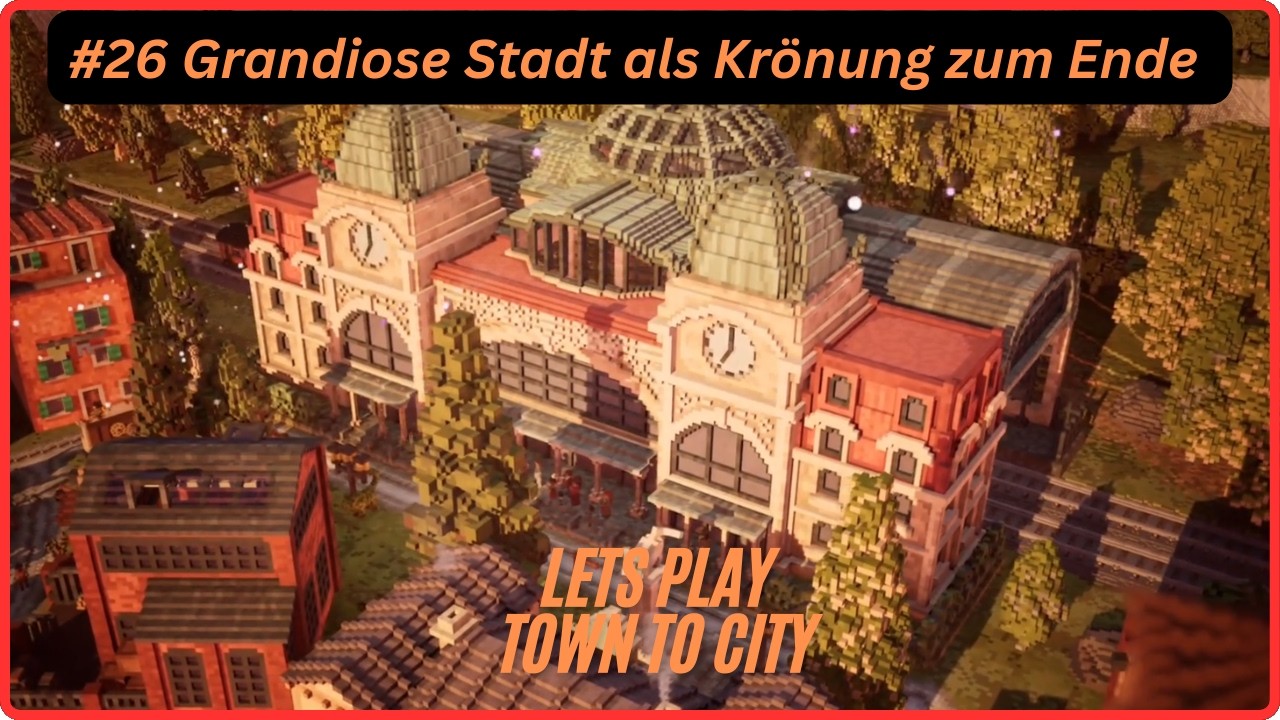 #26 Grandiose Stadt als Krönung zum Ende #towntocity entspanntes Let´s Play deutsch