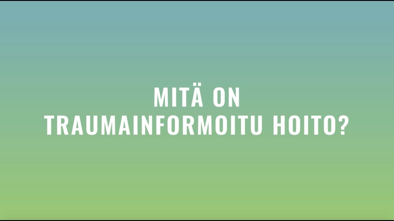 Jakso 5 - Traumainformoitu hoito, osa 1