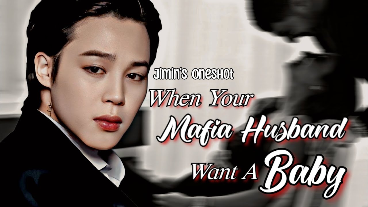 КОГДА ТВОЙ МУЖ-МАФИОЗА ХОЧЕТ РЕБЁНКА | JIMIN FF (ONESHOT) | MAFIA AU |