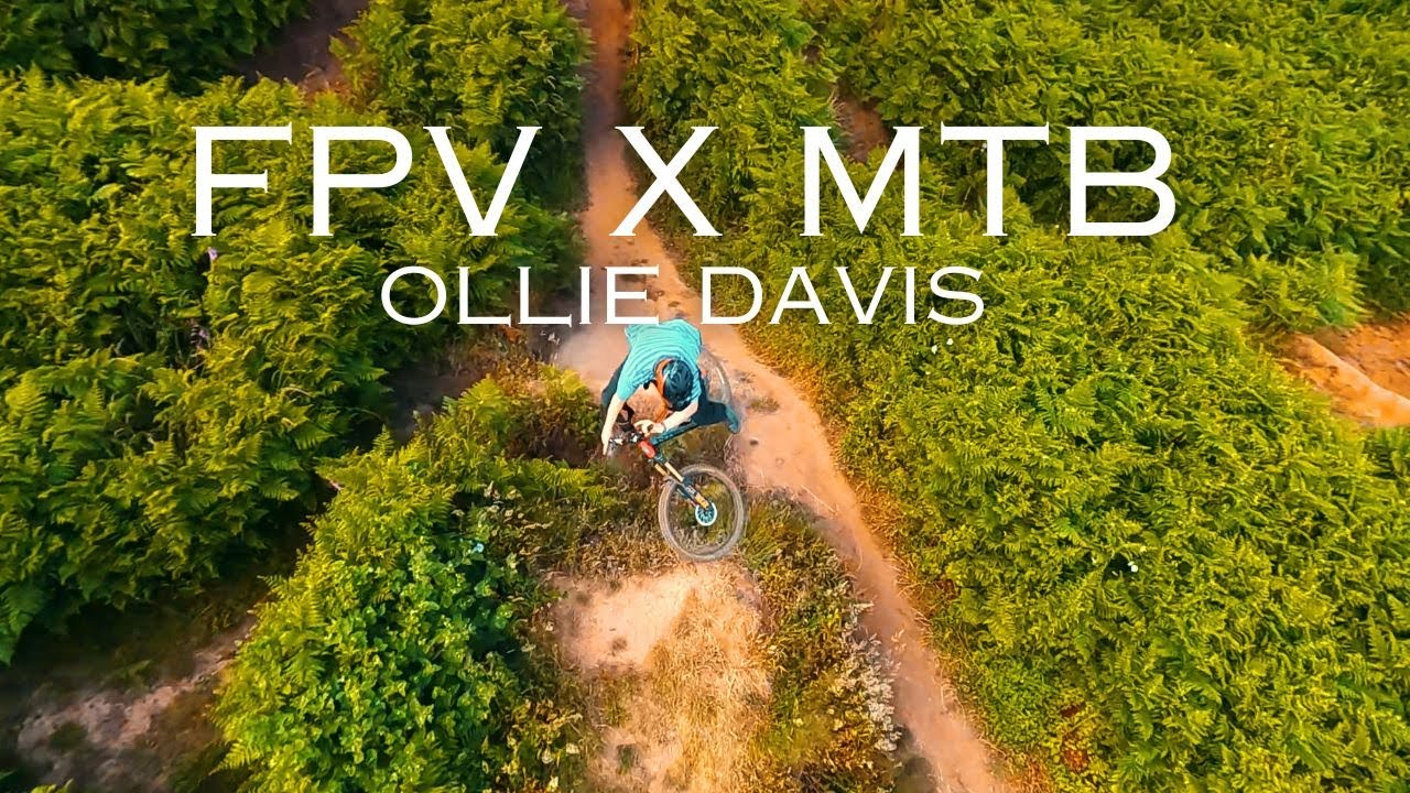 FPV x MTB (Ollie Davis)