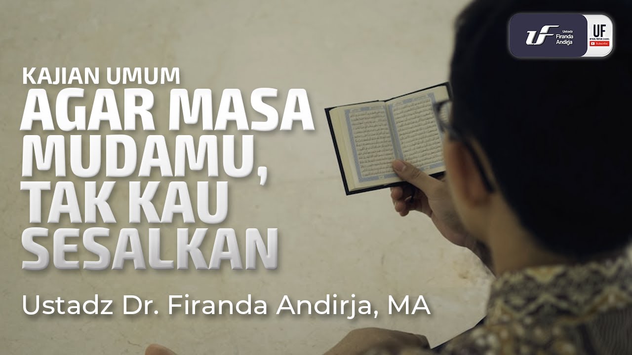 Agar Masa Mudamu, Tak Kau Sesalkan - Ust Dr. Firanda Andirja M.A