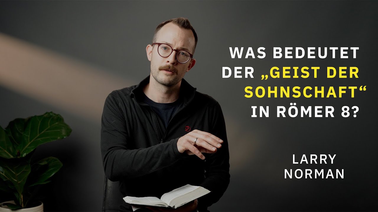 Was bedeutet der &bdquo;Geist der Sohnschaft&ldquo; in R&ouml;mer 8? | Larry Norman | Evangelium21