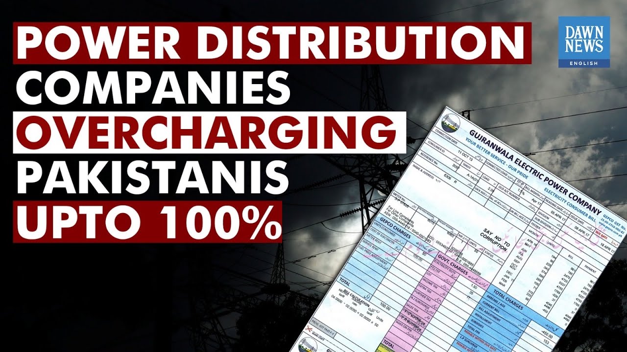 Power Distribution Companies Are Overcharging Consumers In Pakistan By Up To 100% |Dawn News English