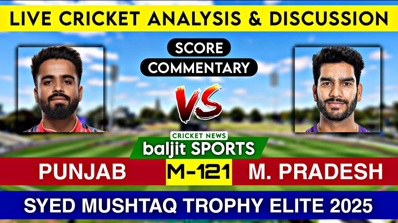 Score Commentary | Madhya Pradesh vs Punjab Live | MP vs PUN | Syed Mushtaq Trophy Elite 2025