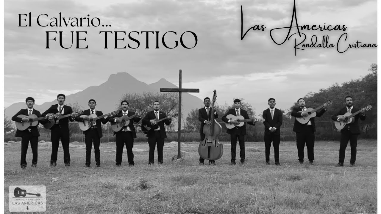 El calvario fue testigo. Rondalla Cristiana Las Americas