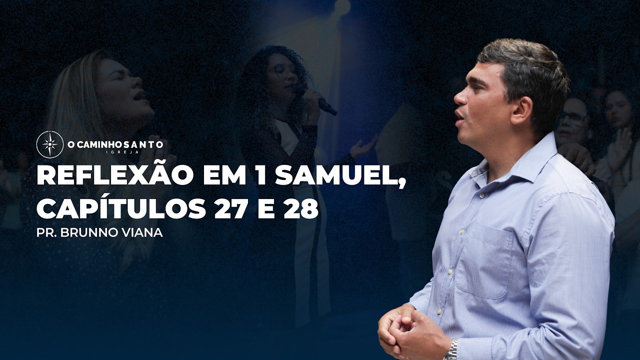 REFLEXÃO EM 1 SAMUEL, CAPÍTULOS 27 E 28 | PR. BRUNNO VIANA | O CAMINHO SANTO IGREJA