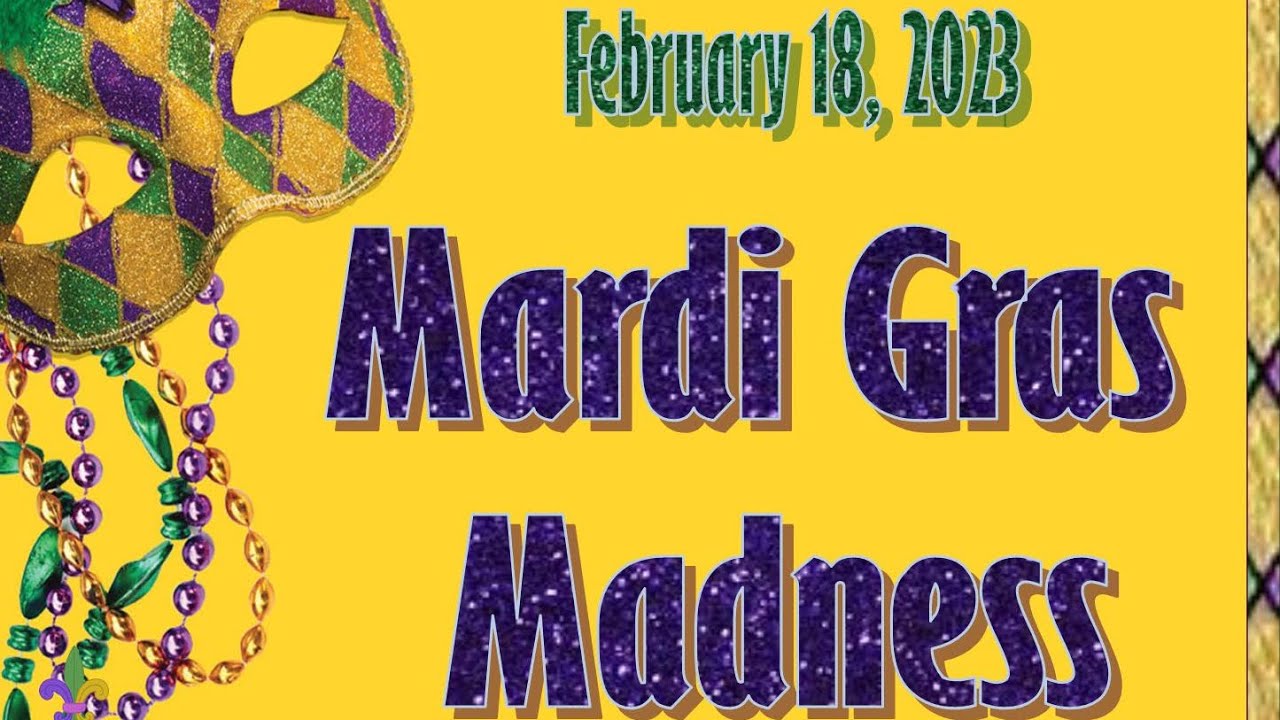 Mardi Gras Madness February 18, 2023
