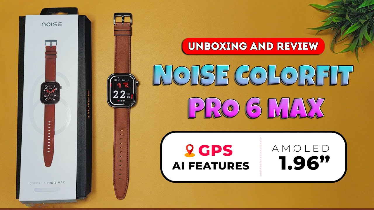 Noise Colorfit Pro 6 Max Smartwatch | Unboxing & Review | GPS Tracking | AI features loaded |