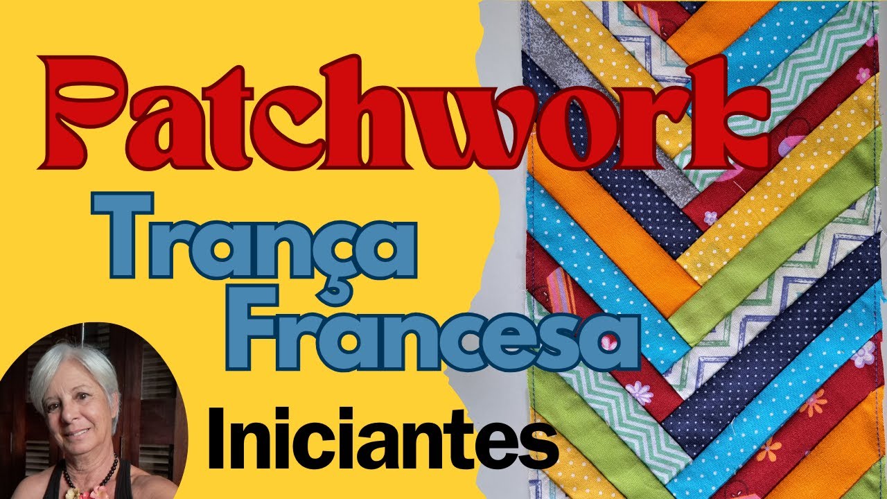 TÉCNICA DE PATCHWORK  -  TRANÇA FRANCESA - PASSO A PASSO PARA INICIANTES