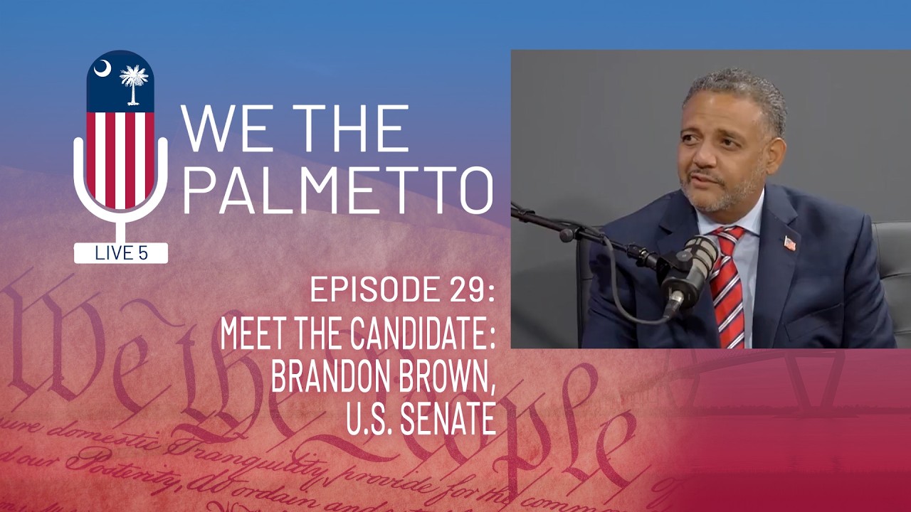WE THE PALMETTO: Episode 29: Meet the Candidate: Brandon Brown (U.S. Senate)