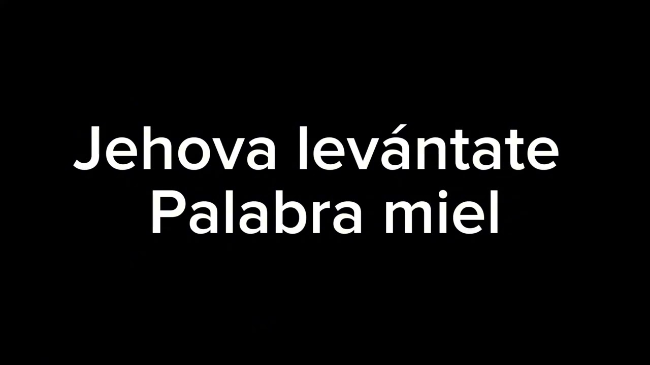 Jehova levántate - palabra miel
